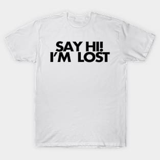 Say Hi, I'm lost T-Shirt